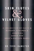 Skin Flutes and Velvet Gloves: A Collection of Facts and Fancies, Legends and Oddities About the Body's Private Parts 0312303122 Book Cover