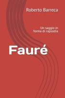 Fauré: Un saggio in forma di rapsodia (Roberto Barreca) (Italian Edition) B0H3TDW8CD Book Cover