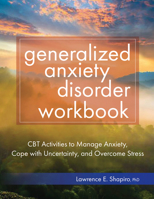 Generalized Anxiety Disorder Workbook: CBT Activities to Manage Anxiety, Cope with Uncertainty, and Overcome Stress 1683734327 Book Cover