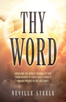 Thy Word: Unveiling the Whole Counsel of God From Heaven to Earth Into Eternity for all People in the Last Days B0F9C5ZKDH Book Cover