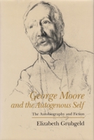 George Moore and the Autogenous Self: The Autobiography and Fiction (Irish Studies) 0815627386 Book Cover