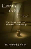 Empty to Be Filled: The Spirituality of Kenotic Leadership B0FNNJ12YF Book Cover