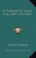 Le Theatre De Saint-Cyr, 1689-1792 (1876) 1144374960 Book Cover