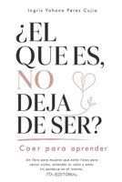 ¿El que es, no deja de ser?: Caer para aprener (Spanish Edition) B0HFWJZCSK Book Cover