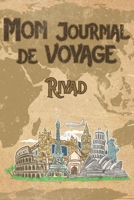 Mon Journal de Voyage Riyad: 6x9 Carnet de voyage I Journal de voyage avec instructions, Checklists et Bucketlists, cadeau parfait pour votre s�jour en Riyad et pour chaque voyageur. 169915614X Book Cover