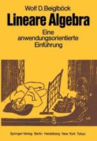 Lineare Algebra: Eine Anwendungsorientierte Einfuhrung in Die Geometrie, Die Gleichungs- Und Ungleichungstheorie, Sowie Die Proportionalitatsgesetze Zum Gebrauch Neben Vorlesungen 3540124772 Book Cover