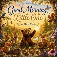 Good Morning, Little One B0H584KN3Q Book Cover