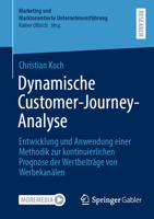 Dynamische Customer-Journey-Analyse: Entwicklung und Anwendung einer Methodik zur kontinuierlichen Prognose der Wertbeiträge von Werbekanälen ... Unternehmensführung) (German Edition) 3658459409 Book Cover