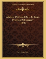 Address Delivered By L. C. Lane, Professor Of Surgery 1161764682 Book Cover