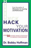 Hack Your Motivation: Over 50 Science-based Strategies to Improve Performance 0998845728 Book Cover