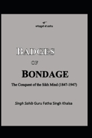Badges of Bondage: The Conquest of the Sikh Mind (1847-1947 C.E.) 0968265804 Book Cover