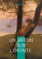 JARDIN SUR ORONTE: ROMAN D AMOUR ET DE DECOUVERTE 2322635898 Book Cover