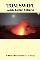 Tom Swift and the Lunar Volcano 1508774129 Book Cover