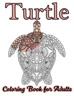 Turtle Coloring Book for Adults: Stress Relieving Adult Coloring Book for Men, Women, Teenagers, & Older Kids, Advanced Coloring Book For Grown-ups 1673815294 Book Cover