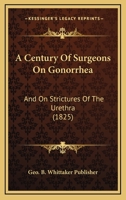 A Century Of Surgeons On Gonorrhea: And On Strictures Of The Urethra 112011120X Book Cover
