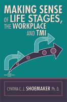 Making Sense of Life Stages, the Workplace and Tmi 1483651991 Book Cover