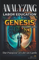 Analyzing the Education of Labor in Genesis: The Purpose of Life on Earth B0BT8N3ZPT Book Cover