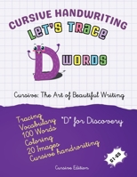 Cursive Handwriting: Let's Trace D Words (Let's Trace A to Z Words: 2,600 Words - 500 Images) 1998690121 Book Cover