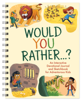 Would You Rather. . .: An Interactive Devotional Journal and Sketchbook for Adventurous Kids! 1643525573 Book Cover