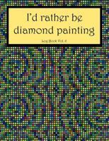 I'd Rather Be Diamond Painting Log Book Vol. 6: 8.5"x11" 100-page guided prompt project tracker 1728638151 Book Cover