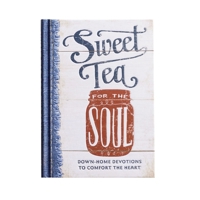 Sweet Tea for the Soul: Down-Home Devotions to Comfort the Heart 1684082234 Book Cover