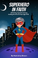 Superhero in Faith: 90 Exciting, Impactful and Easy Reading Devotions for Boys ages 8-12 B09QNWXQH7 Book Cover