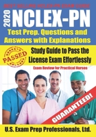 2020 NCLEX-PN Test Prep. Questions and Answers with Explanations: Study Guide to Pass the License Exam Effortlessly - Exam Review for Practical Nurses B086FTTBN9 Book Cover