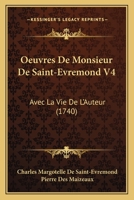 Oeuvres de Monsieur de Saint-Evremond, Vol. 4: Avec La Vie de l'Auteur (Classic Reprint) 2011883741 Book Cover