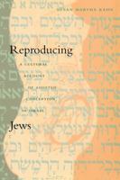 Reproducing Jews: A Cultural Account of Assisted Conception in Israel (Body, Commodity, Text) 0822325985 Book Cover