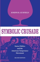 Symbolic Crusade: Status Politics and the American Temperance Movement 0252013123 Book Cover