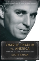 Charlie Chaplin vs. America: When Art, Sex, and Politics Collided 1982176350 Book Cover