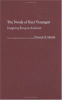 The Novels of Kurt Vonnegut: Imagining Being an American (Contributions to the Study of Science Fiction and Fantasy) 0313319146 Book Cover