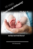 Are Women Saved through Childbearing?: And Does God Forbid Divorce? B0C6W4Y699 Book Cover