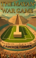 The Mayan War Game B0D9YYLK1C Book Cover
