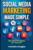 SOCIAL MEDIA MARKETING MADE SIMPLE: Tips and Strategies for Success B0DS5M62FS Book Cover