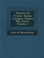 Histoire de France, Depuis L'Origine Jusqu'a Nos Jours, Volume 1 1249994675 Book Cover