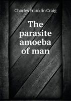 The Parasitic Amoeb of Man (Classic Reprint) 0548895546 Book Cover