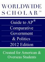 Worldwide Scholar Guide to AP Comparative Government & Politics: 2014 Edition 0983337411 Book Cover