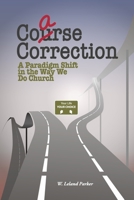 Coarse Correction: A Paradigm Shift in the Way We Do Church 1667890794 Book Cover