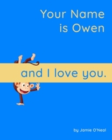 Your Name is Owen and I Love You.: A Baby Book for Owen B09B5DPBPY Book Cover