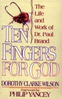 Ten Fingers for God: The Life and Work of Dr. Paul Brand 0310516714 Book Cover