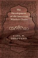 The Development of the American Windsor Chairs 1447444663 Book Cover