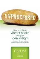 Unprocessed: How to Achieve Vibrant Health and Your Ideal Weight 1456576097 Book Cover