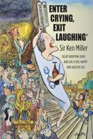 Enter Crying, Exit Laughing.: Delay dropping dead and live hot, happy and healthy life 0578126699 Book Cover