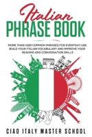Italian Phrase Book: More Than 1000 Common Phrases for Everyday Use.Build Your Italian Vocabulary and Improve Your Reading and Conversation Skills 1672837197 Book Cover
