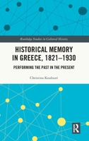 Historical Memory in Greece, 1821-1930: Performing the Past in the Present 0367501031 Book Cover