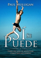 Sí Se Puede: Three Decades of Adventure, Chaos and Life Lessons 0244642346 Book Cover