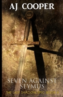 Seven Against Seymus (The Last Shadow Epic) 1958724254 Book Cover
