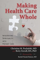 Making Health Care Whole: Integrating Spirituality Into Patient Care 159947350X Book Cover