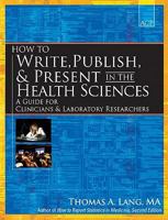 How to Write, Publish, and Present in the Health Sciences: A Guide for Physicians and Laboratory Researchers 1934465143 Book Cover